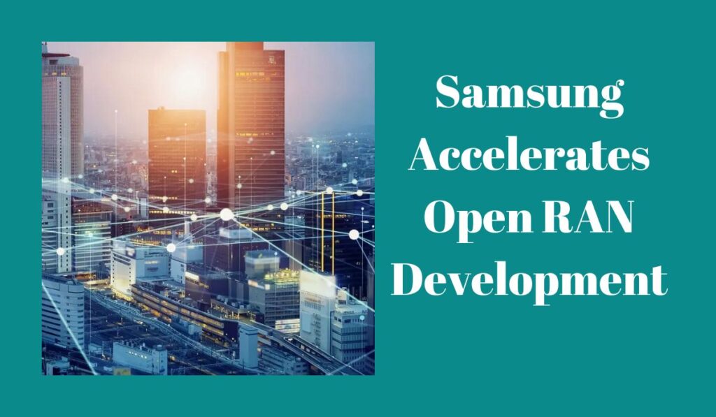 Samsung accelerates open ran development